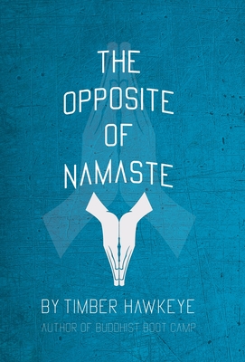 The Opposite of Namaste: (Bookstore Edition) By Timber Hawkeye Cover Image