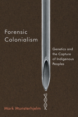 Forensic Colonialism: Genetics and the Capture of Indigenous Peoples