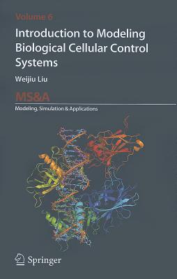 Introduction to Modeling Biological Cellular Control Systems (MS&A #6) By Weijiu Liu Cover Image