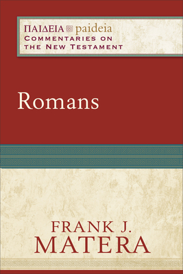 Romans (Paideia: Commentaries on the New Testament) By Frank J. Matera, Mikeal Parsons (Editor), Charles Talbert (Editor) Cover Image
