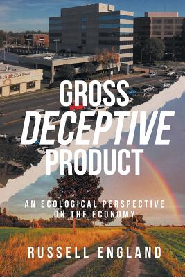 Gross Deceptive Product: An Ecological Perspective on the Economy Cover Image