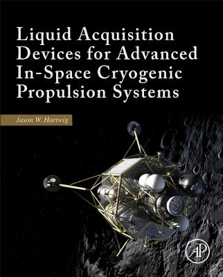 Liquid Acquisition Devices for Advanced In-Space Cryogenic Propulsion Systems By Jason William Hartwig Cover Image