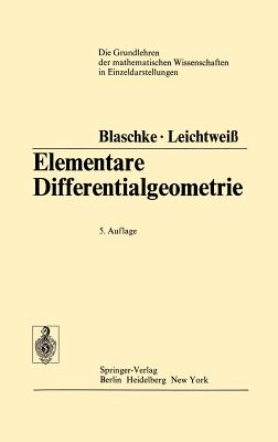 Elementare Differentialgeometrie (Grundlehren Der Mathematischen Wissenschaften #1) By Wilhelm Blaschke, Kurt Leichtweiß (Revised by), Kurt Leichtweiß Cover Image