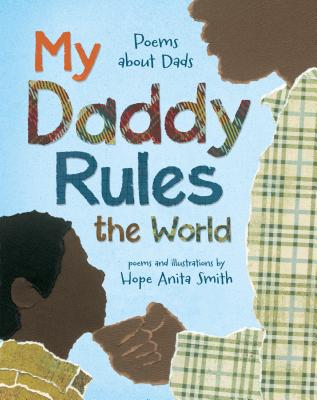 My Daddy Rules the World: Poems about Dads By Hope Anita Smith, Hope Anita Smith (Illustrator) Cover Image