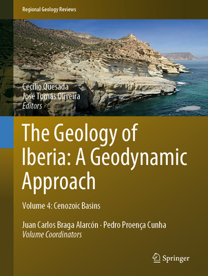 The Geology of Iberia: A Geodynamic Approach: Volume 4: Cenozoic Basins (Regional Geology Reviews) By Cecilio Quesada (Editor), José Tomás Oliveira (Editor) Cover Image