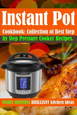 Instant Pot(r) Cookbook: Collection of Best Step by Step Pressure Cooker Recipes. Cover Image