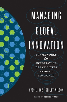 Managing Global Innovation: Frameworks for Integrating Capabilities Around the World Cover Image