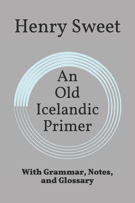 An Old Icelandic Primer: With Grammar, Notes, and Glossary Cover Image
