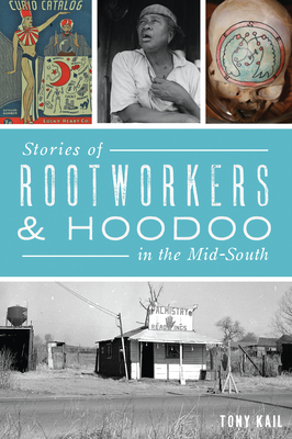 Stories of Rootworkers & Hoodoo in the Mid-South (American Heritage)