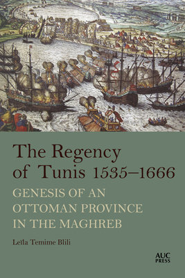 The Regency of Tunis, 1535-1666: Genesis of an Ottoman Province in the Maghreb Cover Image