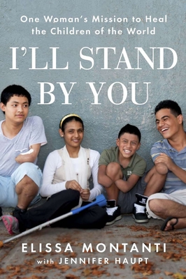 I'll Stand by You: One Woman's Mission to Heal the Children of the World By Elissa Montanti, Jennifer Haupt (Contributions by) Cover Image