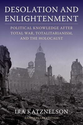 Desolation and Enlightenment: Political Knowledge After Total War, Totalitarianism, and the Holocaust Cover Image