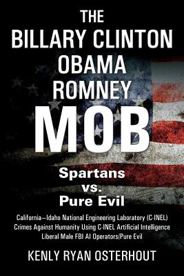 The Billary Clinton Obama Romney MOB: Pure Evil vs. American Spartans By Kenly Ryan Osterhout Cover Image
