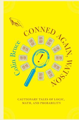 Conned Again, Watson: Cautionary Tales Of Logic, Math, And Probability Cover Image