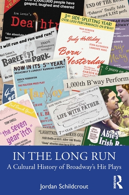 In the Long Run: A Cultural History of Broadway's Hit Plays By Jordan Schildcrout Cover Image