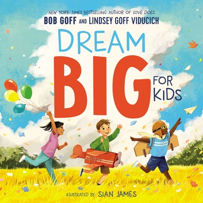 Dream Big for Kids By Bob Goff, Lindsey Goff Viducich, Sian James (Illustrator) Cover Image