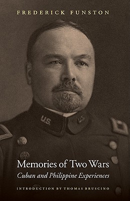 Memories of Two Wars: Cuban and Philippine Experiences By Frederick Funston, Thomas A. Bruscino, Jr. (Introduction by) Cover Image