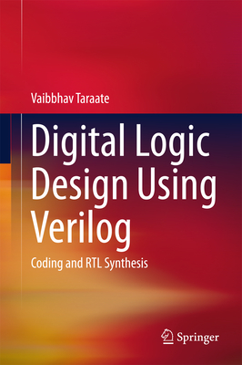 Digital Logic Design Using Verilog: Coding and Rtl Synthesis Cover Image