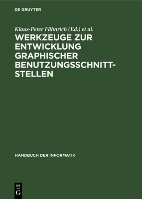 Werkzeuge Zur Entwicklung Graphischer Benutzungsschnittstellen: Grundlagen Und Beispiele (Handbuch Der Informatik #5) Cover Image