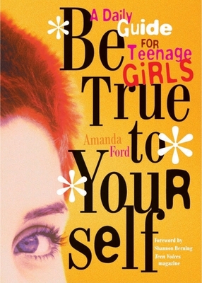 Be True to Yourself: A Daily Guide for Teenage Girls Cover Image