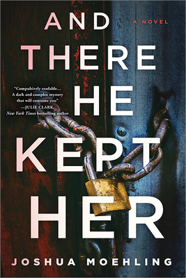 And There He Kept Her: A Novel By Joshua Moehling Cover Image