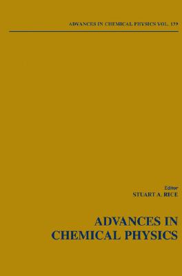 Advances in Chemical Physics, Volume 139 By Stuart A. Rice (Editor) Cover Image