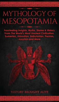Mythology of Mesopotamia: Fascinating Insights, Myths, Stories & History From The World's Most Ancient Civilization. Sumerian, Akkadian, Babylon Cover Image