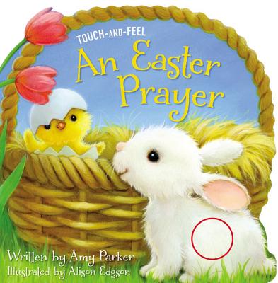 An Easter Prayer Touch and Feel: An Easter and Springtime Touch-And-Feel Book for Kids Cover Image