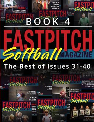 Fastpitch Softball Magazine Book 4-The Best Of Issues 31-40 Cover Image