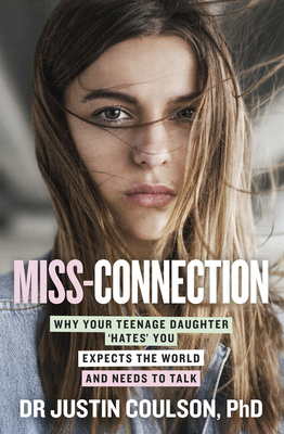 Miss-Connection: Why Your Teenage Daughter 'Hates' You, Expects the World and Needs to Talk Cover Image