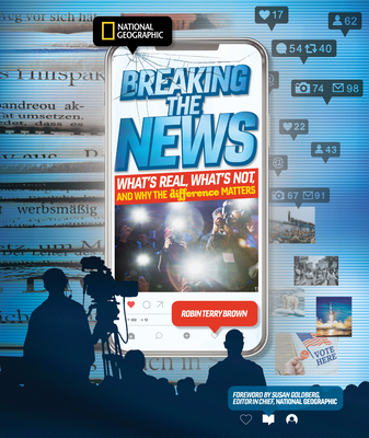 Breaking the News: What's Real, What's Not, and Why the Difference Matters By Robin Brown Cover Image