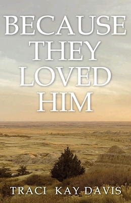 Because They Loved Him By Traci Kay Davis Cover Image