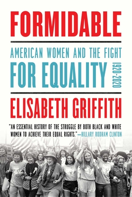 Formidable: American Women and the Fight for Equality: 1920-2020 By Elisabeth Griffith Cover Image