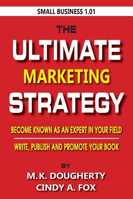 The Ultimate Marketing Strategy: Become Known as the Expert in Your Field. (Bootstrap Book Publishing #1)