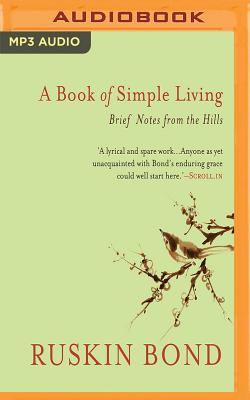 A Book of Simple Living: Brief Notes from the Hills By Ruskin Bond, Udai Matthan (Read by) Cover Image