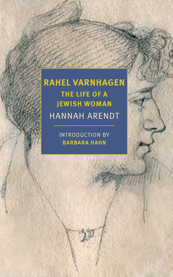 Rahel Varnhagen: The Life of a Jewish Woman By Hannah Arendt, Barbara Hahn (Introduction by), Clara Winston (Translated by), Richard Winston (Translated by) Cover Image