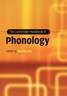 The Cambridge Handbook of Phonology (Cambridge Handbooks in Language and Linguistics) By Paul de Lacy (Editor) Cover Image