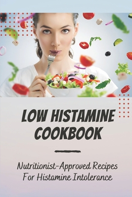 Low Histamine Cookbook: Nutritionist-Approved Recipes For Histamine Intolerance: Low Histamine Foods By Quinton Pinuelas Cover Image