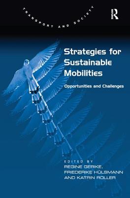 Strategies for Sustainable Mobilities: Opportunities and Challenges. Edited by Regine Gerike, Friederike Hlsmann and Katrin Roller (Transport and Society) Cover Image
