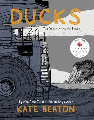 Ducks: Two Years in the Oil Sands By Kate Beaton Cover Image