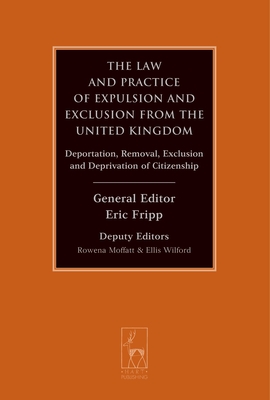 The Law and Practice of Expulsion and Exclusion from the United Kingdom: Deportation, Removal, Exclusion and Deprivation of Citizenship Cover Image