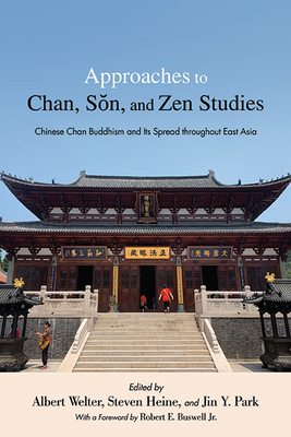 Approaches to Chan, Sŏn, and Zen Studies By Albert Welter (Editor), Steven Heine (Editor), Jin y. Park (Editor) Cover Image