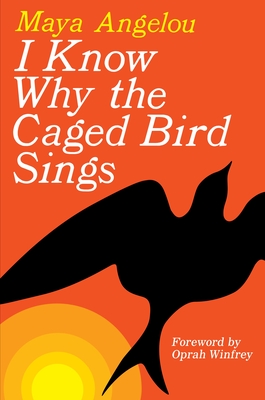 I Know Why the Caged Bird Sings By Maya Angelou, Oprah Winfrey (Foreword by) Cover Image