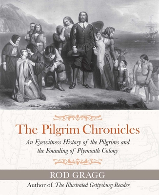 The Pilgrim Chronicles: An Eyewitness History of the Pilgrims and the Founding of Plymouth Colony Cover Image