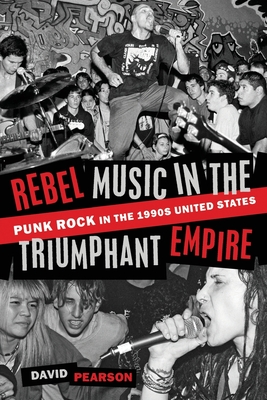 Rebel Music in the Triumphant Empire: Punk Rock in the 1990s United States Cover Image