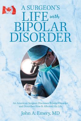 A Surgeon's Life with Bipolar Disorder By John A. Emery Cover Image
