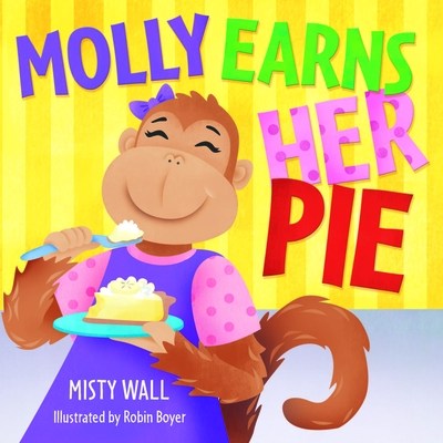 Molly Earns Her Pie By Misty Wall, Robin Boyer (Illustrator) Cover Image