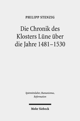 Die Chronik Des Klosters Lune Uber Die Jahre 1481-1530: Hs. Lune 13 (Spatmittelalter #107) By Philipp Stenzig Cover Image
