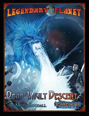 Legendary Planet: Dead Vault Descent (Starfinder) (Legendary Planet (Starfinder) #3)
