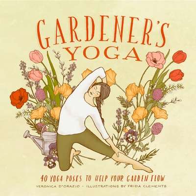 Gardener's Yoga: 40 Yoga Poses to Help Your Garden Flow Cover Image